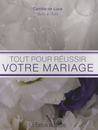 Camille De Luca - Tout pour réussir votre mariage.