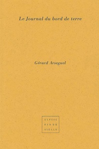 Gérard Arseguel - Le journal du bord de terre.