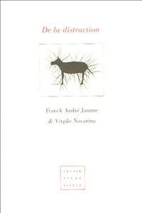 Franck André Jamme et Virgile Novarina - De la distraction.