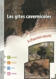 Gérard Issartel et Stéphane Vincent - Les gîtes cavernicoles à chauves-souris.