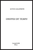 Louis Calaferte - GREFFES DU TEMPS - Louis Calaferte.