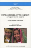 Lucette Khaïat et Cécile Marchal - L'enfant en droit musulman (Afrique, Moyen-Orient) - Actes du colloque du 14 janvier 2008.
