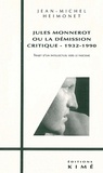 Jean-Michel Heimonet - Jules Monnerot ou La démission critique, 1932-1990 - Trajet d'un intellectuel vers le fascisme.
