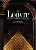Geneviève Bresc-Bautier et Keiichi Tahara - Le Louvre. Histoire, Architecture & Decors.