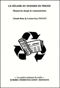 Claude-Rose Touati et Lucien-Guy Touati - Le sésame du dossier de presse - Manuel du chargé de communication.