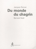 Jacques Roman et Bernard Noël - Du monde du chagrin.