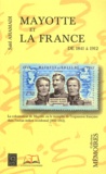 Saïd Ahamadi - Mayotte et la France - De 1841 à 1912.