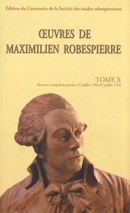Maximilien Robespierre - Oeuvres de Maximilien Robespierre - Tome 10, Discours (27 juillet 1793 - 27 juillet 1794).