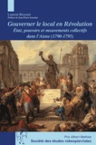 Laurent Brassart - Gouverner le local en Révolution - Etat, pouvoirs et mouvements collectifs dans l'Aisne (1790-1795).