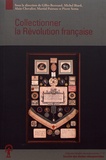 Gilles Bertrand et Michel Biard - Collectionner la Révolution française.