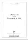 Françoise Baillard - L'Oeil à l'Iris suivi de L'Orange sur la Table.