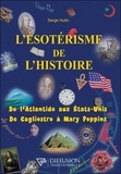 Serge Hutin - L'ésotérisme de l'histoire - De l'Atlantide aux Etats-Unis - De Cagliostro à Mary Poppins.