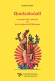 Susana Caron - Quetzalcoatl à travers les cultures et les mystères du Mexique.