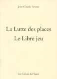 Jean-Claude Grosse - La Lutte Des Places. Le Libre Jeu.
