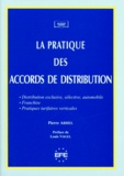 Pierre Arhel - La Pratique Des Accords De Distribution. Distribution Exclusive, Selective, Automobile, Franchise, Pratiques Tarifaires Verticales.