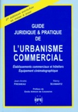 Rémy Schwartz et Jean-André Fresneau - Guide Juridique Et Pratique De L'Urbanisme Commercial. Etablissements Commerciaux Et Hoteliers, Equipement Cinematographique, 2eme Edition 1998.