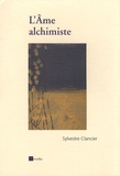 Sylvestre Clancier - L'Ame alchimiste.
