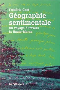 Frédéric Chef - Géographie sentimentale - Un voyage à travers la Haute-Marne.