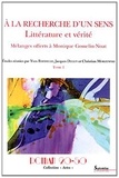 Yves Baudelle et Jacques Deguy - A la recherche d'un sens : littérature et vérité - Mélanges offerts à Monique Gosselin-Noat Tome 1.