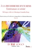 Yves Baudelle et Jacques Deguy - A la recherche d'un sens : littérature et vérité - Mélanges offerts à Monique Gosselin-Noat Tome 2.