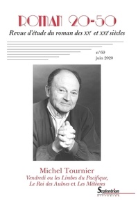 Arlette Bouloumié et Jacques Poirier - Roman 20-50 N° 69, juin 2020 : Vendredi ou les Limbes du Pacifique, Le Roi des Aulnes et Les Météores de Michel Tournier.