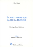 Nina Hayat - La Nuit Tombe Sur Alger La Blanche. Chronique D'Une Algerienne.