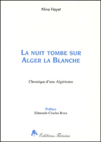 Nina Hayat - La Nuit Tombe Sur Alger La Blanche. Chronique D'Une Algerienne.