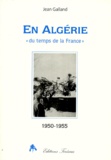 Jean Galland - En Algérie - "du temps de la France", 1950-1955.