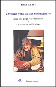 René Lucot - Voulez-Vous De Mes Nouvelles ? Avec Une Poignee De Racontars Et Le Secret De Meditations.