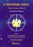 Jean-Baptiste Willermoz et Louis-Claude de Saint-Martin - L'Homme-Dieu Suivi De Le Mystere De La Trinite. Traite Des Deux Natures.