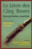 Stephen-F Kaufman et Miyamoto Musashi - Le Livre Des Cinq Roues. Interpretation Martiale.