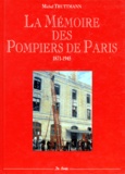 Michel Truttmann - La mémoire des pompiers de Paris - 1871-1945.