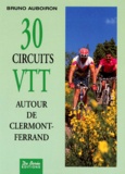 Bruno Auboiron - 30 Circuits Vtt. Autour De Clermont-Ferrand.