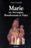 Anne Courtillé - Marie. En Auvergne, Bourbonnay Et Velay.