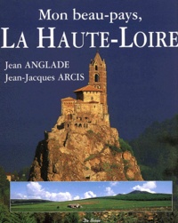 Jean-Jacques Arcis et Jean Anglade - Mon Beau-Pays, La Haute-Loire.
