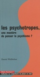 Daniel Widlöcher - Les psychotropes, une manière de penser le psychisme ?.