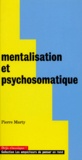 Pierre Marty - Mentalisation et psychosomatique - 2ème édition.