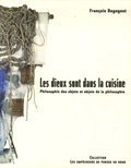 François Dagognet - Les dieux sont dans la cuisine - Philosophie des objets et objets de la philosophie.