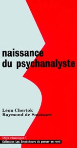 Léon Chertok et Raymond de Saussure - Naissance du psychanalyste.