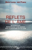 Marie-Louise von Franz - Reflets De L'Ame. Les Projections, Recherche De L'Unite Interieure Dans La Psychologie De Cg Jung.