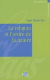 Seyyed Hossein Nasr - La religion et l'ordre de la nature.