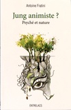Antoine Fratini - Jung animiste ? - Psyché et nature.