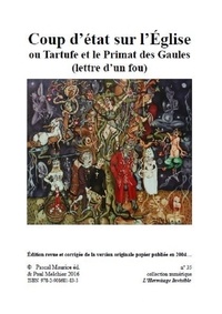 Paul Melchior et Frère Ermite - Coup d’état sur l’Église - ou Tartufe et le Primat des Gaules (lettre d’un fou).