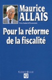 Maurice Allais - Pour la réforme de la fiscalité.