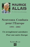 Maurice Allais - Nouveaux Combats Pour L'Europe 1995-2002. Un Aveuglement Suicidaire, Pour Une Autre Europe.