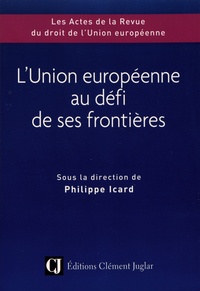 Philippe Icard - L'Union européenne au défi de ses frontières.