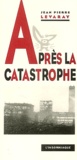 Jean-Pierre Levaray - Après la catastrophe.