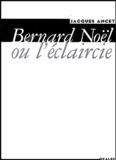 Jacques Ancet - Bernard Noel Ou L'Eclaircie.