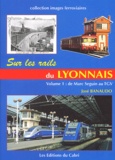José Banaudo - Sur les rails du Lyonnais - Volume 1, Le grand réseau, de Marc Seguin au TGV.