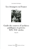 Patrick Veglia et Delphine Folliet - Les étrangers en France - Guide des sources d'archives publiques et privées XIXe-XXe siècles Tome 4.